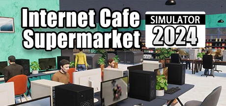 Internet Cafe & Supermarket Simulator 2024 / 网吧 & 超市模拟器 2024修改器